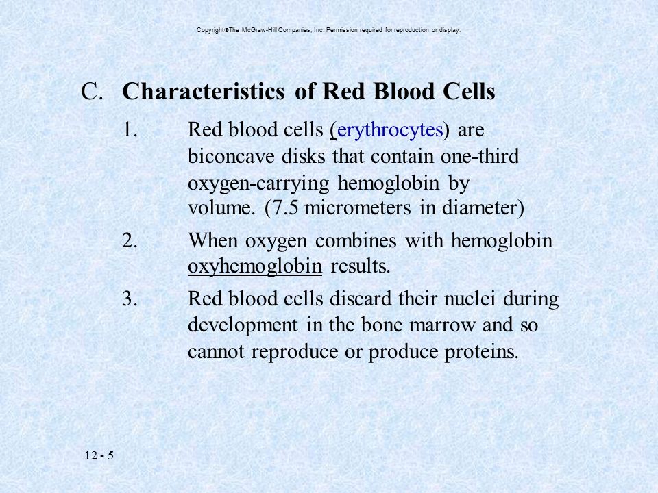 C.Characteristics of Red Blood Cells 1.Red blood cells (erythrocytes) are biconcave disks that contain one-third oxygen-carrying hemoglobin by volume.