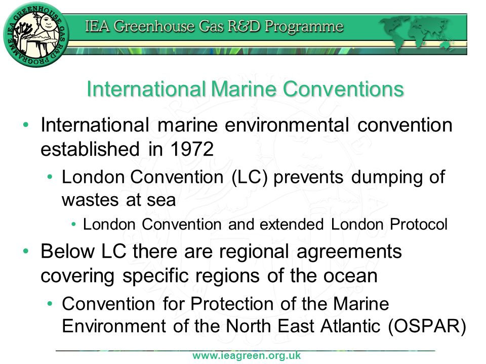 International Marine Conventions International marine environmental convention established in 1972 London Convention (LC) prevents dumping of wastes at sea London Convention and extended London Protocol Below LC there are regional agreements covering specific regions of the ocean Convention for Protection of the Marine Environment of the North East Atlantic (OSPAR)