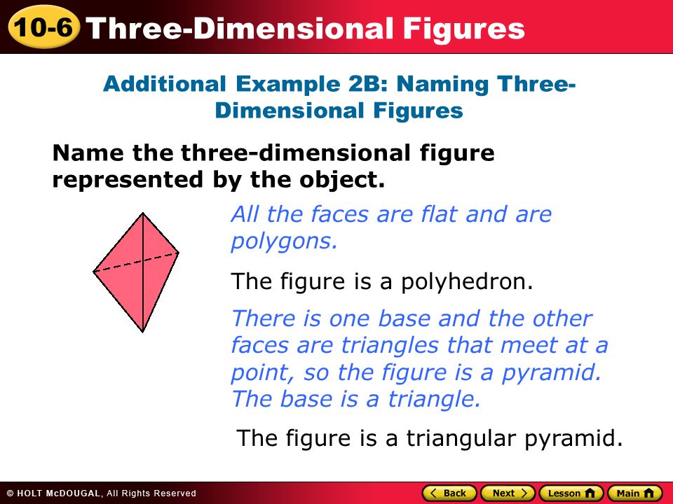 10-6 Three-Dimensional Figures Additional Example 2B: Naming Three- Dimensional Figures Name the three-dimensional figure represented by the object.