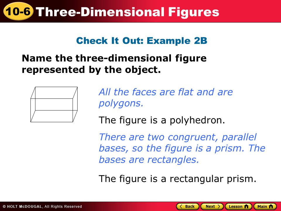 10-6 Three-Dimensional Figures Check It Out: Example 2B Name the three-dimensional figure represented by the object.