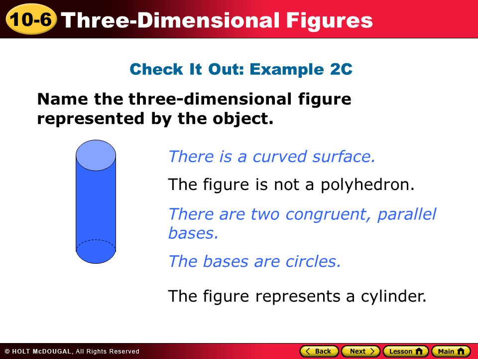 10-6 Three-Dimensional Figures Check It Out: Example 2C Name the three-dimensional figure represented by the object.