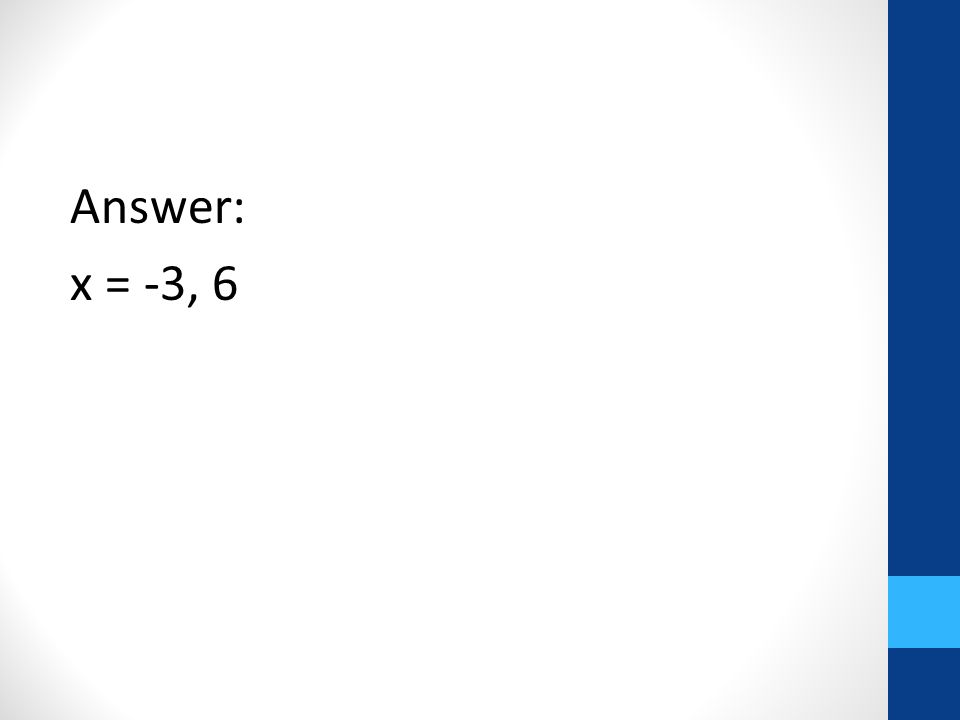 Answer: x = -3, 6