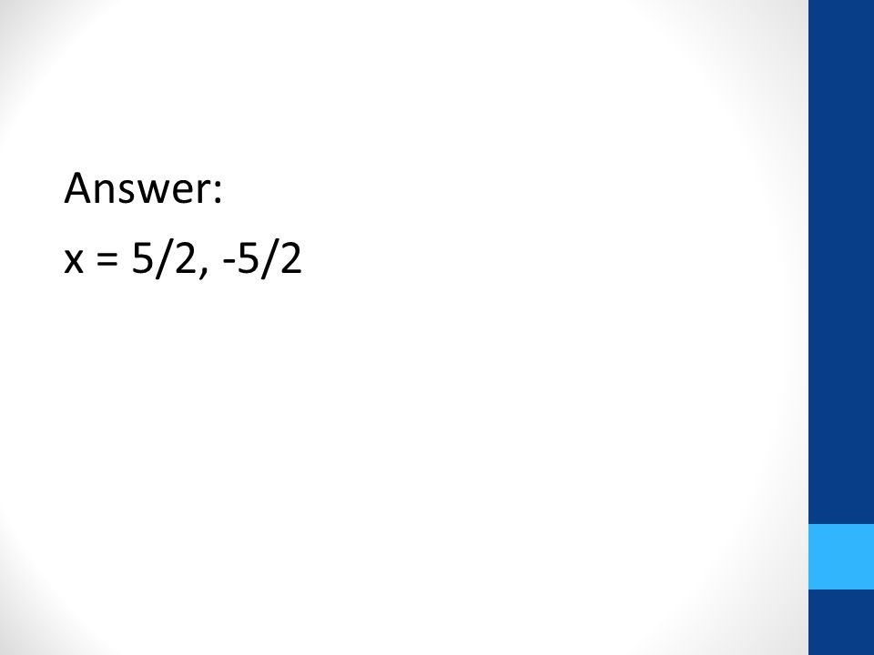 Answer: x = 5/2, -5/2