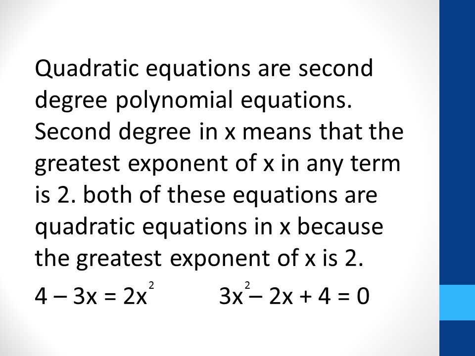Quadratic equations are second degree polynomial equations.