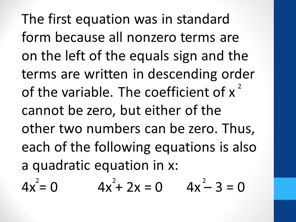 The first equation was in standard form because all nonzero terms are on the left of the equals sign and the terms are written in descending order of the variable.