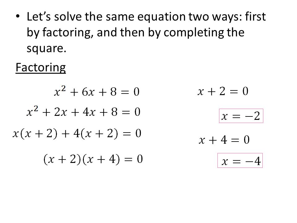 Let’s solve the same equation two ways: first by factoring, and then by completing the square.