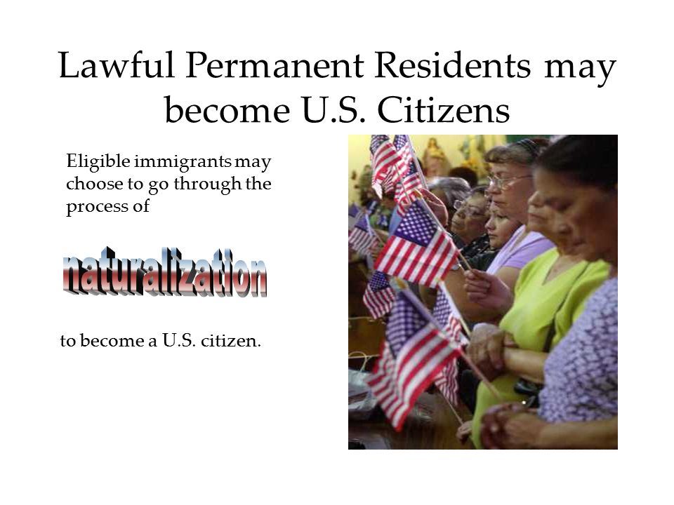 Lawful Permanent Residents may become U.S.