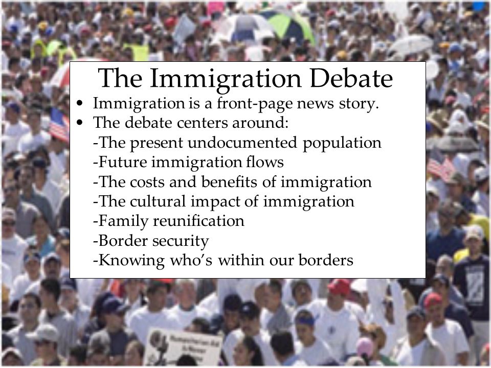 The Immigration Debate Immigration is a front-page news story.
