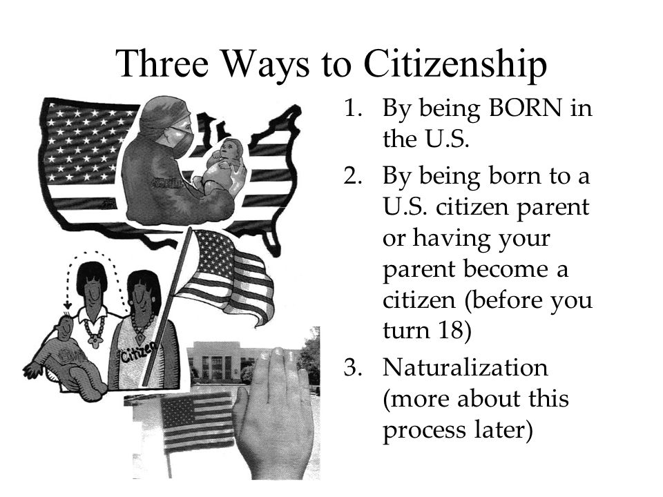 1.By being BORN in the U.S. 2.By being born to a U.S.