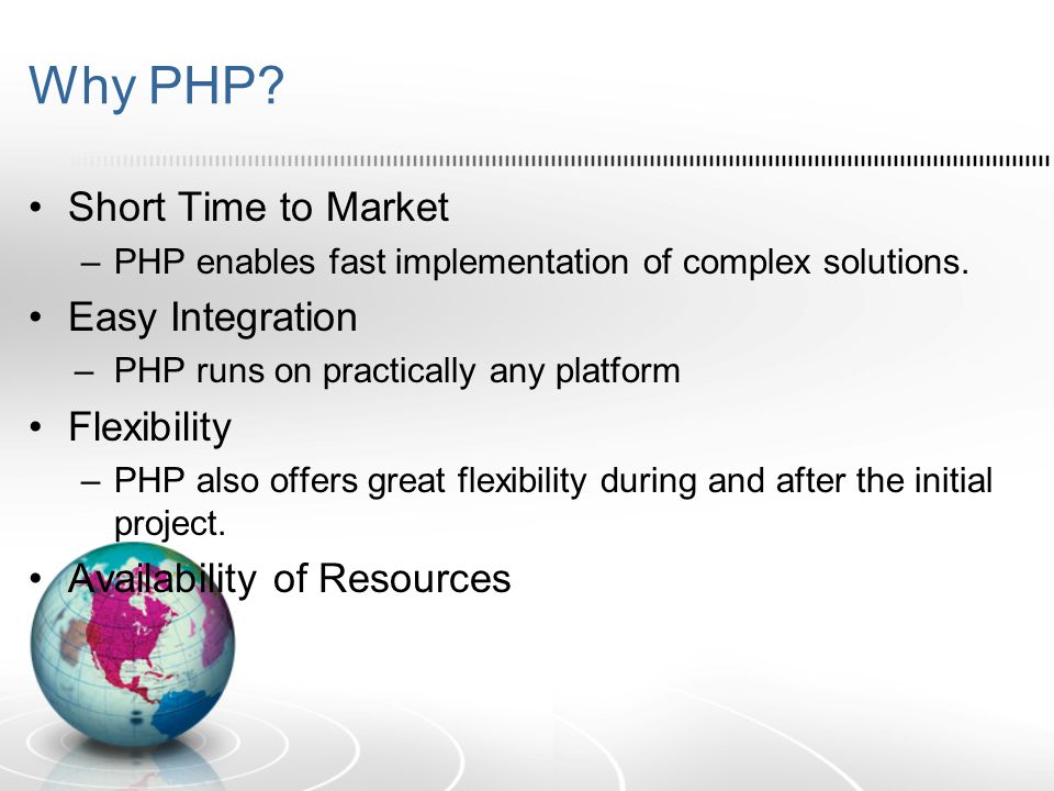 Why PHP. Short Time to Market –PHP enables fast implementation of complex solutions.