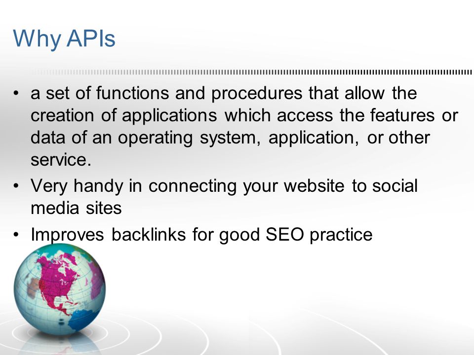 Why APIs a set of functions and procedures that allow the creation of applications which access the features or data of an operating system, application, or other service.