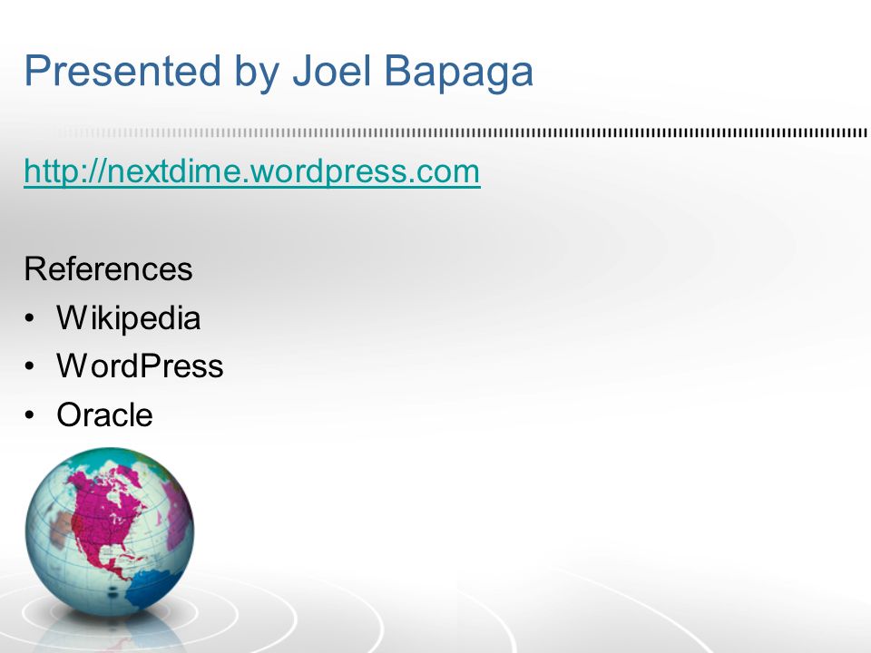 Presented by Joel Bapaga   References Wikipedia WordPress Oracle