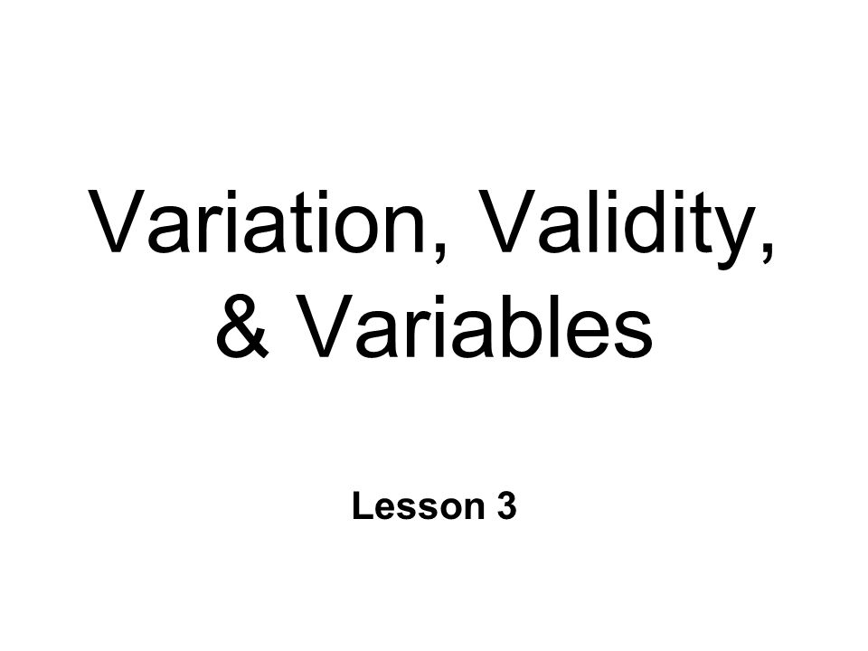 Variation, Validity, & Variables Lesson 3
