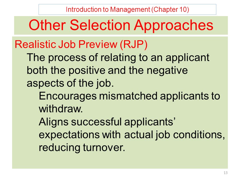 Introduction to Management (Chapter 10) 13 Other Selection Approaches Realistic Job Preview (RJP) The process of relating to an applicant both the positive and the negative aspects of the job.
