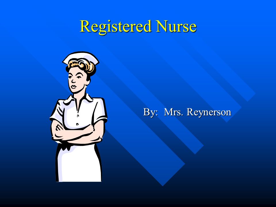 Registered Nurse By: Mrs. Reynerson