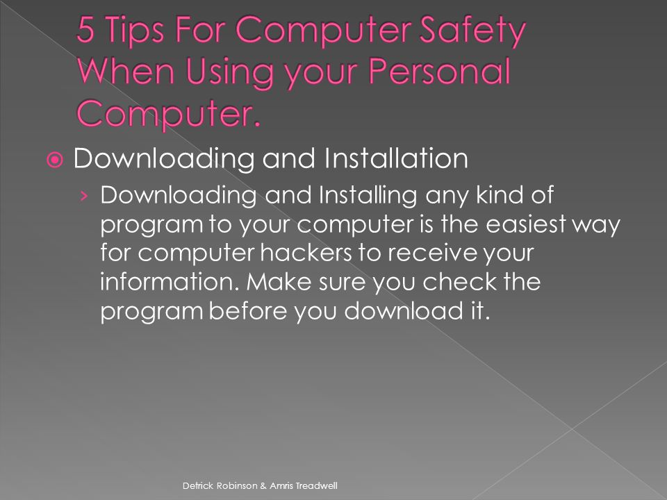  Downloading and Installation › Downloading and Installing any kind of program to your computer is the easiest way for computer hackers to receive your information.