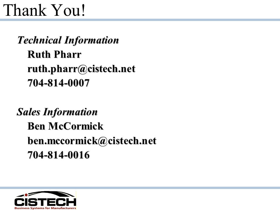 Technical Information Ruth Pharr Sales Information Ben McCormick Thank You!