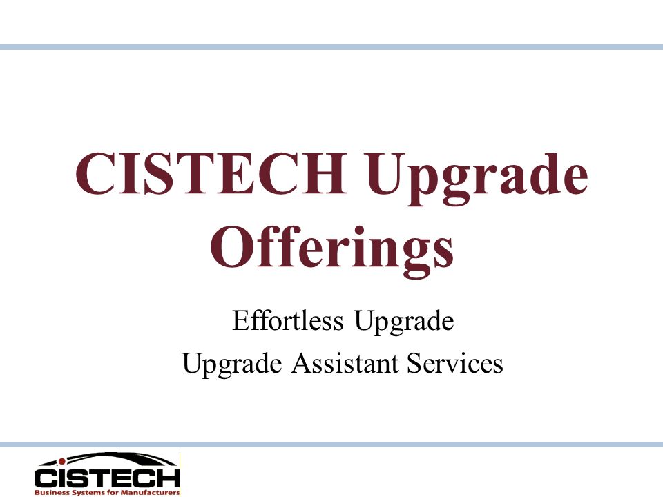 CISTECH Upgrade Offerings Effortless Upgrade Upgrade Assistant Services