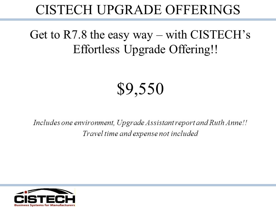 CISTECH UPGRADE OFFERINGS Get to R7.8 the easy way – with CISTECH’s Effortless Upgrade Offering!.