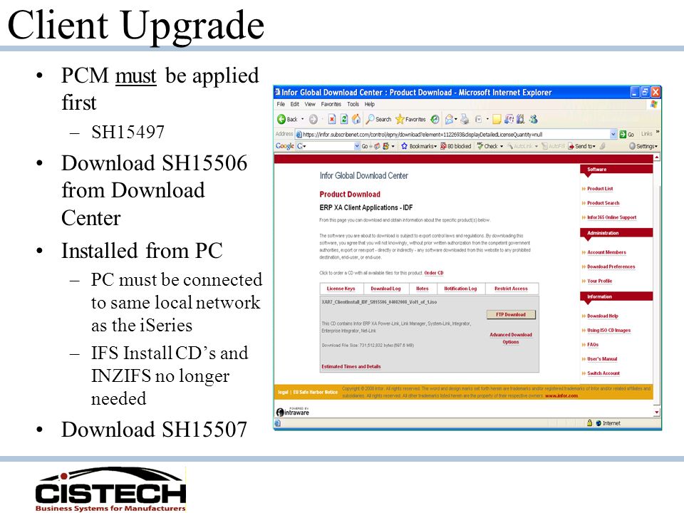 Client Upgrade PCM must be applied first –SH15497 Download SH15506 from Download Center Installed from PC –PC must be connected to same local network as the iSeries –IFS Install CD’s and INZIFS no longer needed Download SH15507