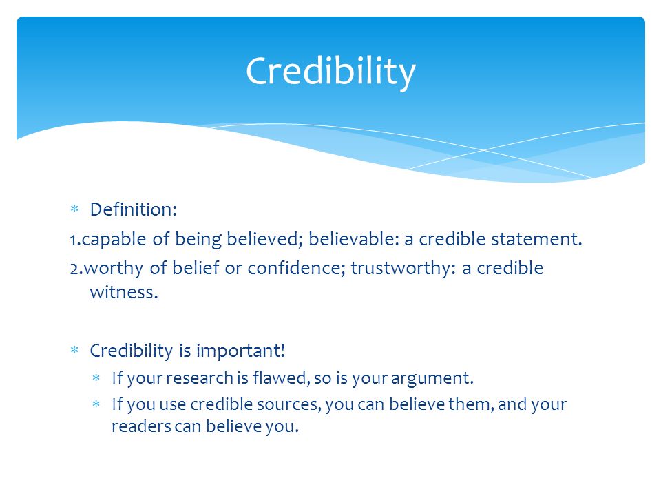  Definition: 1.capable of being believed; believable: a credible statement.