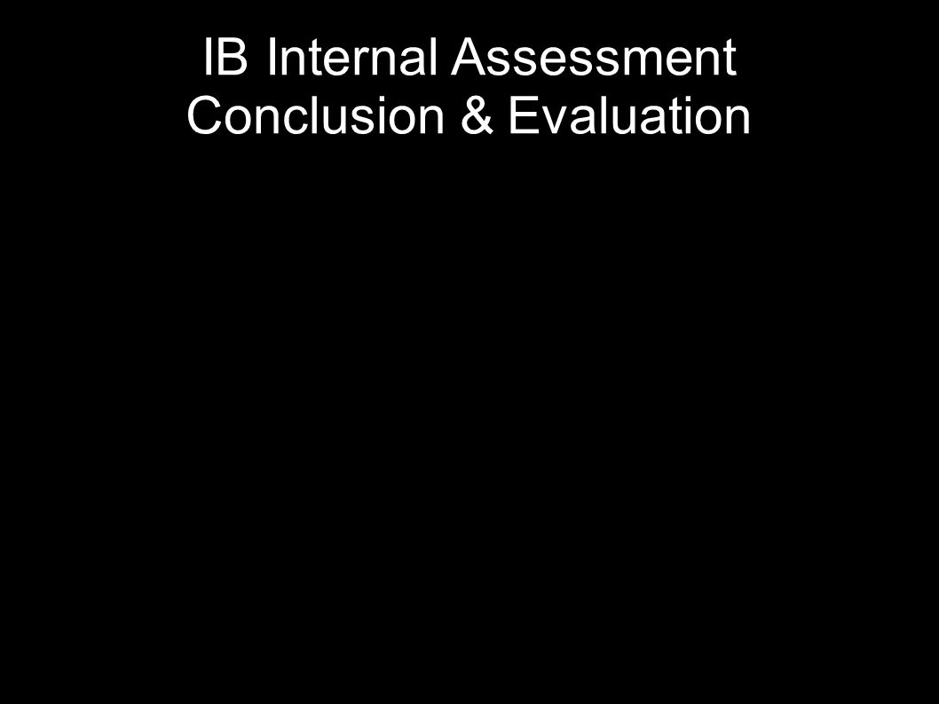 IB Internal Assessment Conclusion & Evaluation