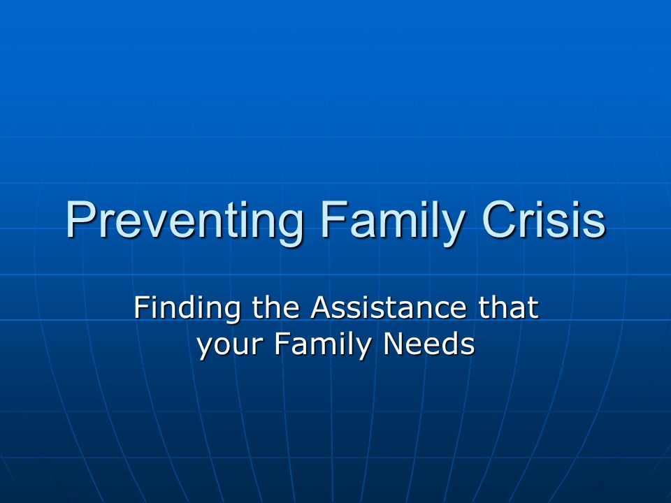 Preventing Family Crisis Finding the Assistance that your Family Needs
