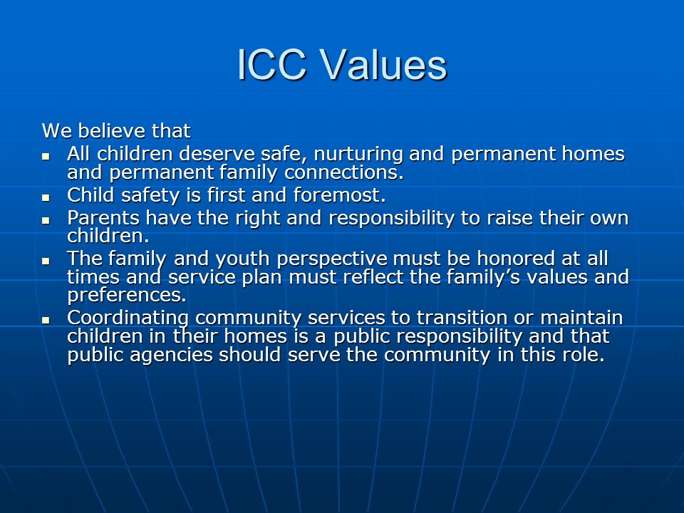 ICC Values We believe that All children deserve safe, nurturing and permanent homes and permanent family connections.