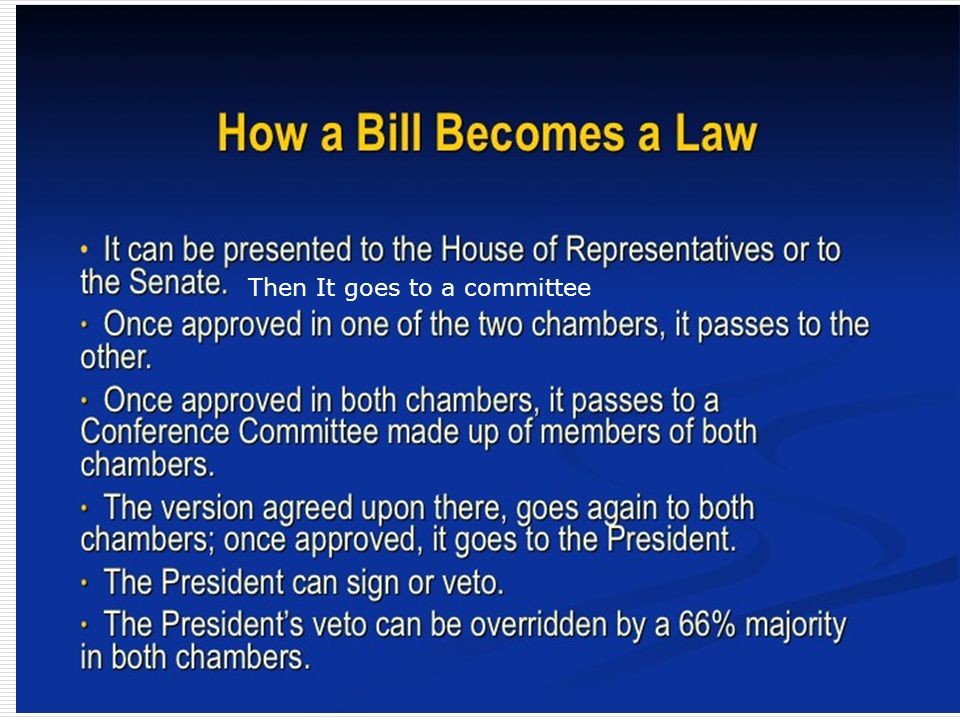 How a bill becomes a law Then It goes to a committee