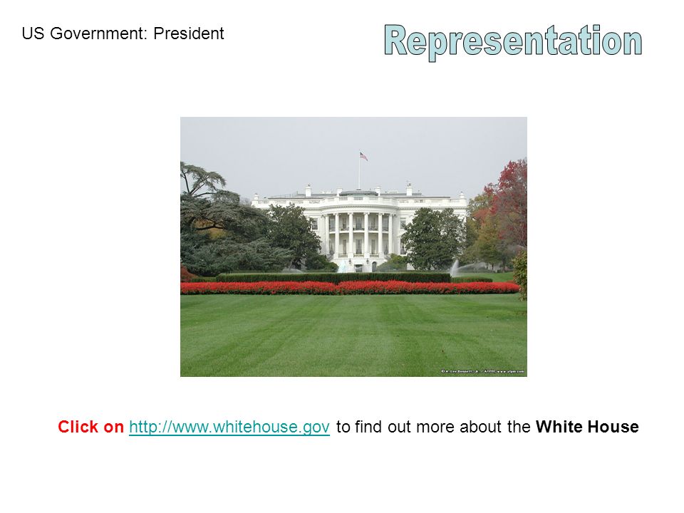 US Government: President Click on   to find out more about the White Househttp://
