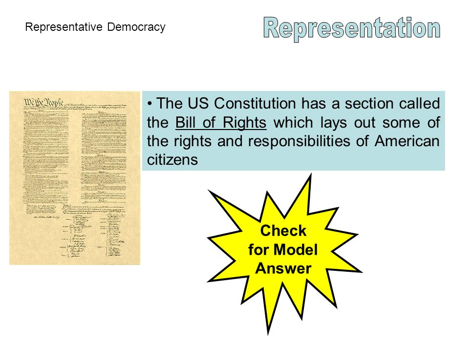 Representative Democracy The US Constitution has a section called the Bill of Rights which lays out some of the rights and responsibilities of American citizens Check for Model Answer