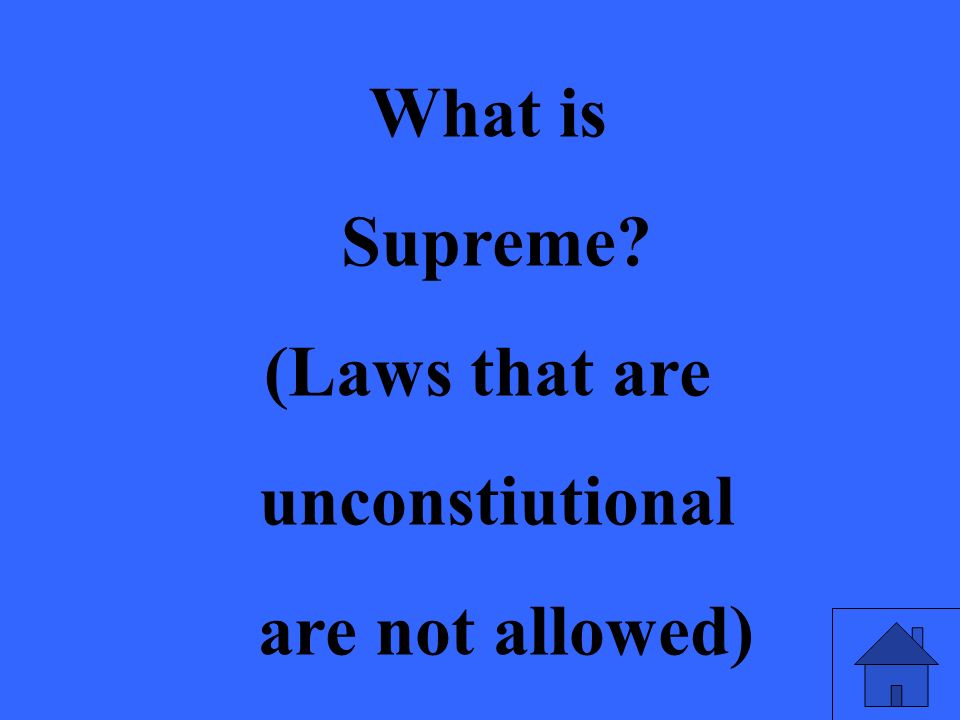 What is Supreme (Laws that are unconstiutional are not allowed)