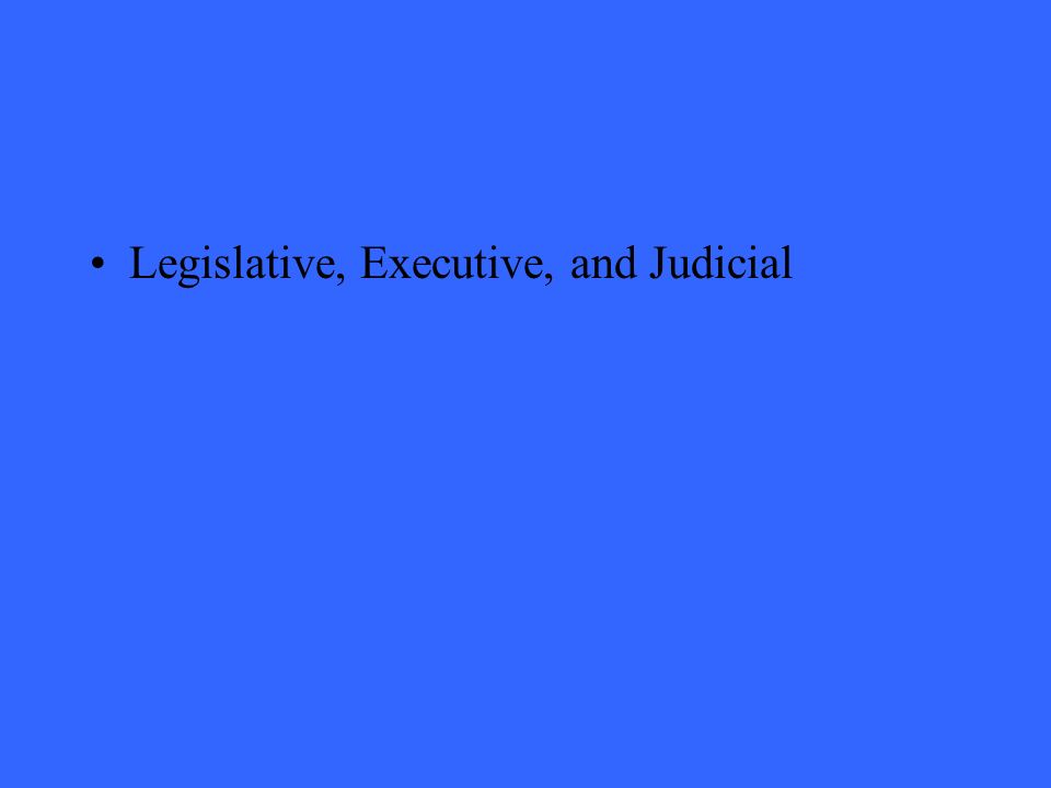 Legislative, Executive, and Judicial