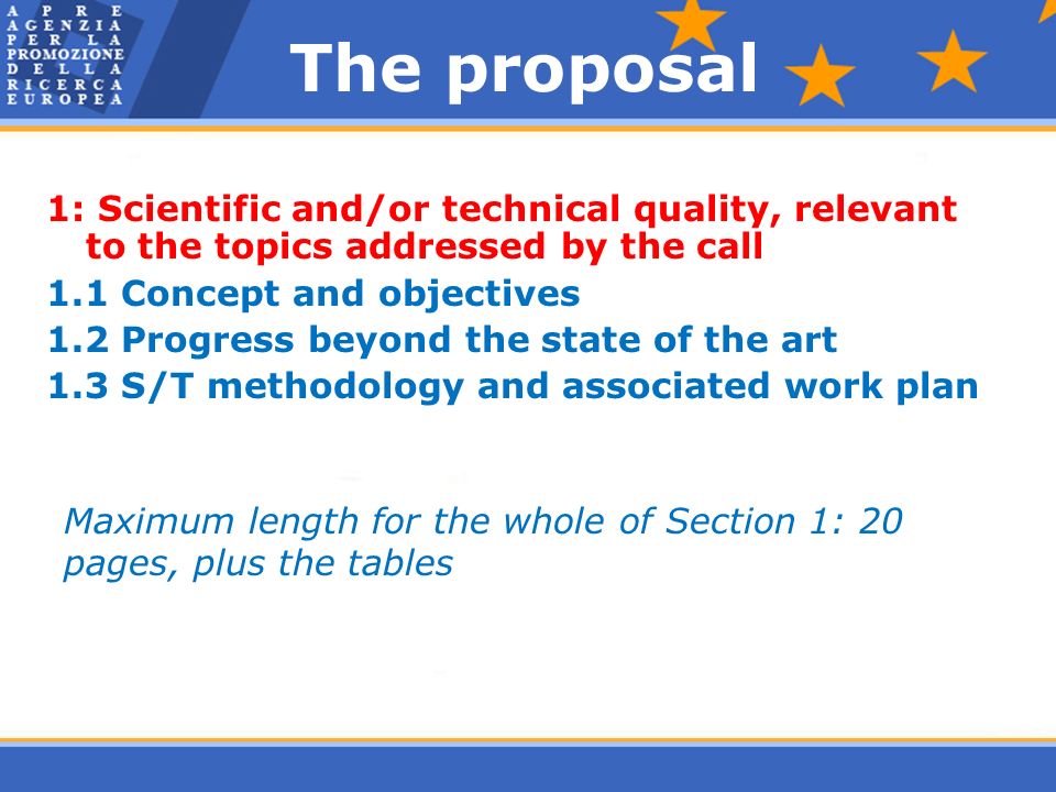 The proposal 1: Scientific and/or technical quality, relevant to the topics addressed by the call 1.1 Concept and objectives 1.2 Progress beyond the state of the art 1.3 S/T methodology and associated work plan Maximum length for the whole of Section 1: 20 pages, plus the tables
