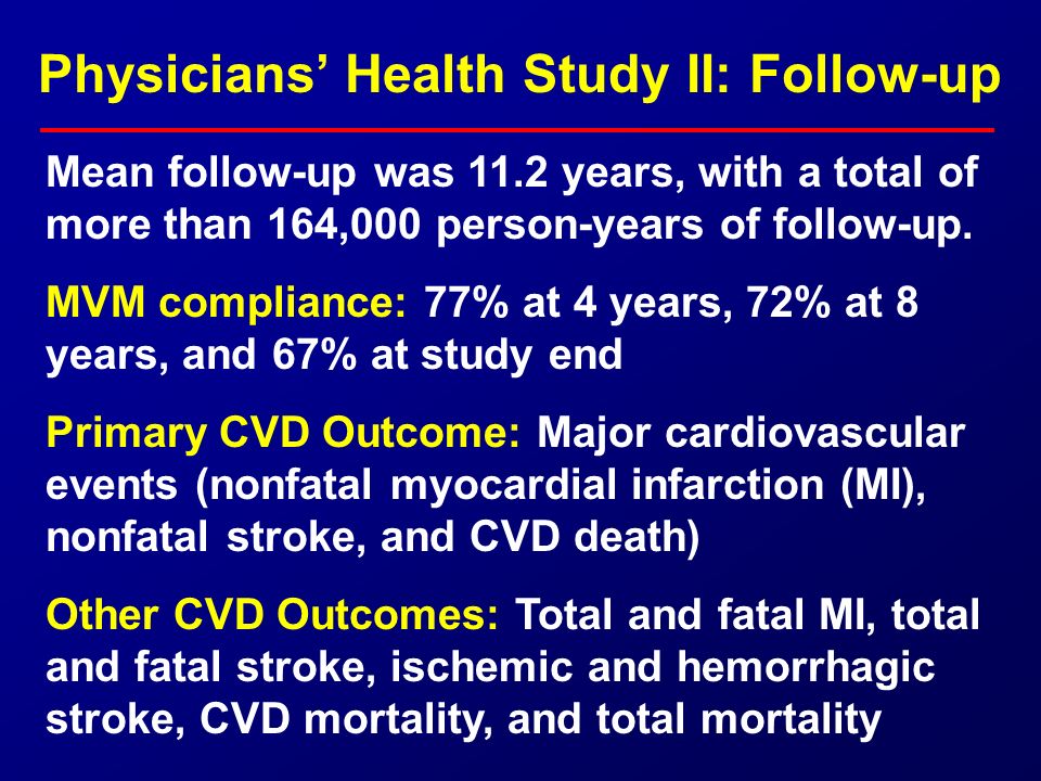 Physicians’ Health Study II: Follow-up Mean follow-up was 11.2 years, with a total of more than 164,000 person-years of follow-up.