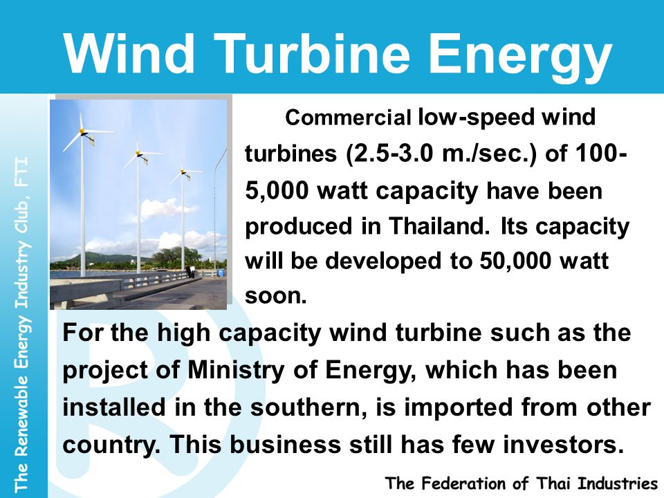 Wind Turbine Energy Commercial low-speed wind turbines ( m./sec.) of ,000 watt capacity have been produced in Thailand.