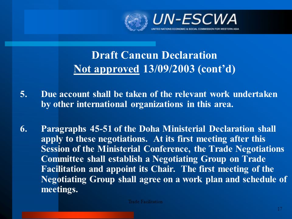 Draft Cancun Declaration Not approved 13/09/2003 (cont’d) 5.Due account shall be taken of the relevant work undertaken by other international organizations in this area.