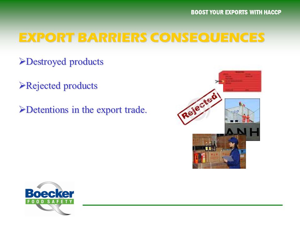 BOOST YOUR EXPORTS WITH HACCP  Destroyed products  Rejected products  Detentions in the export trade.