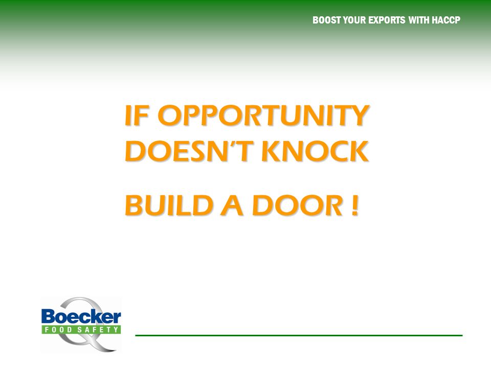 IF OPPORTUNITY DOESN’T KNOCK BUILD A DOOR !