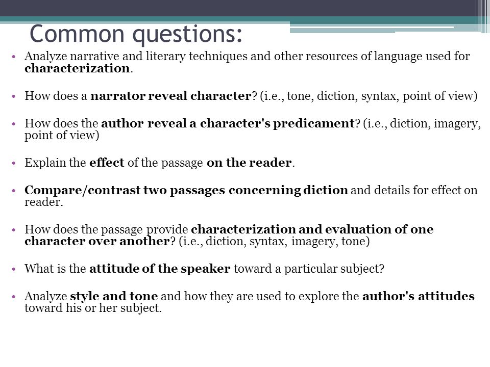 Common questions: Analyze narrative and literary techniques and other resources of language used for characterization.