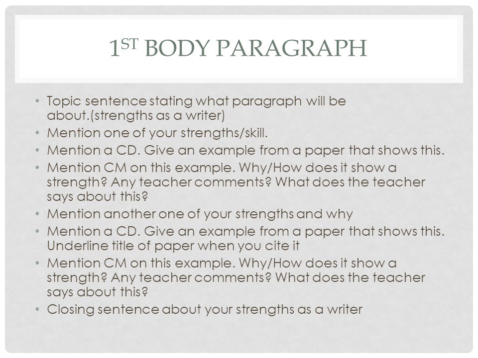 1 ST BODY PARAGRAPH Topic sentence stating what paragraph will be about.(strengths as a writer) Mention one of your strengths/skill.