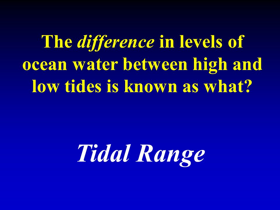 The difference in levels of ocean water between high and low tides is known as what Tidal Range