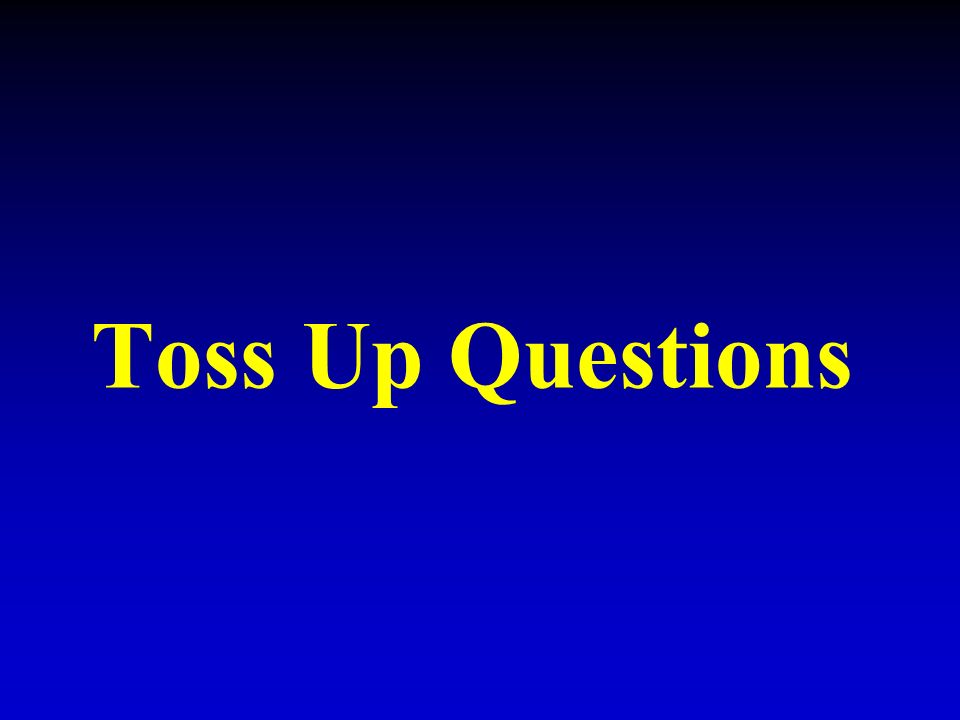 Toss Up Questions