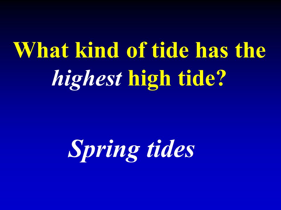What kind of tide has the highest high tide Spring tides