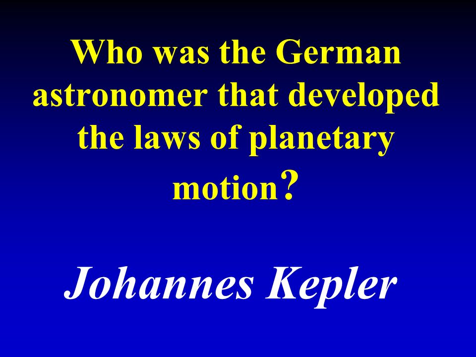 Who was the German astronomer that developed the laws of planetary motion Johannes Kepler