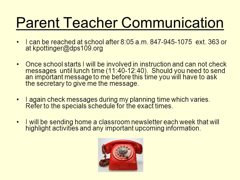 Parent Teacher Communication I can be reached at school after 8:05 a.m.