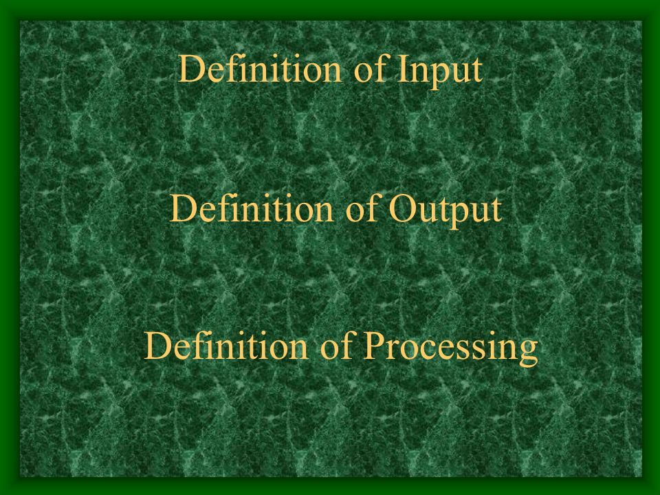 Definition of Input Definition of Output Definition of Processing