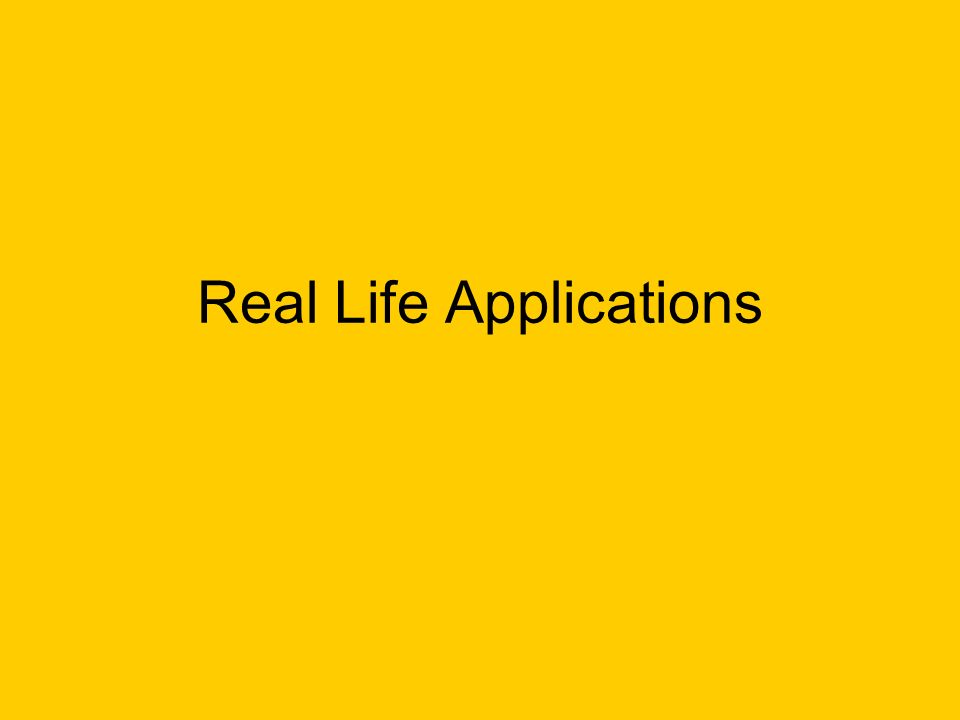 Real Life Applications