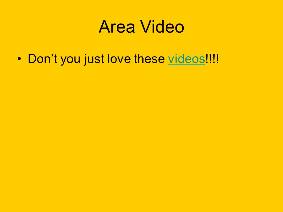 Area Video Don’t you just love these videos!!!!videos