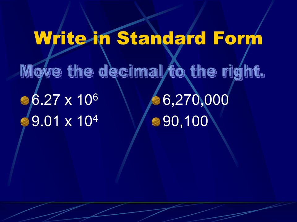 Write in Standard Form 6.27 x x ,270,000 90,100